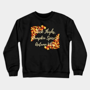 Thick Thighs, Pumpkin Spice &amp; Autumn Vibes Crewneck Sweatshirt